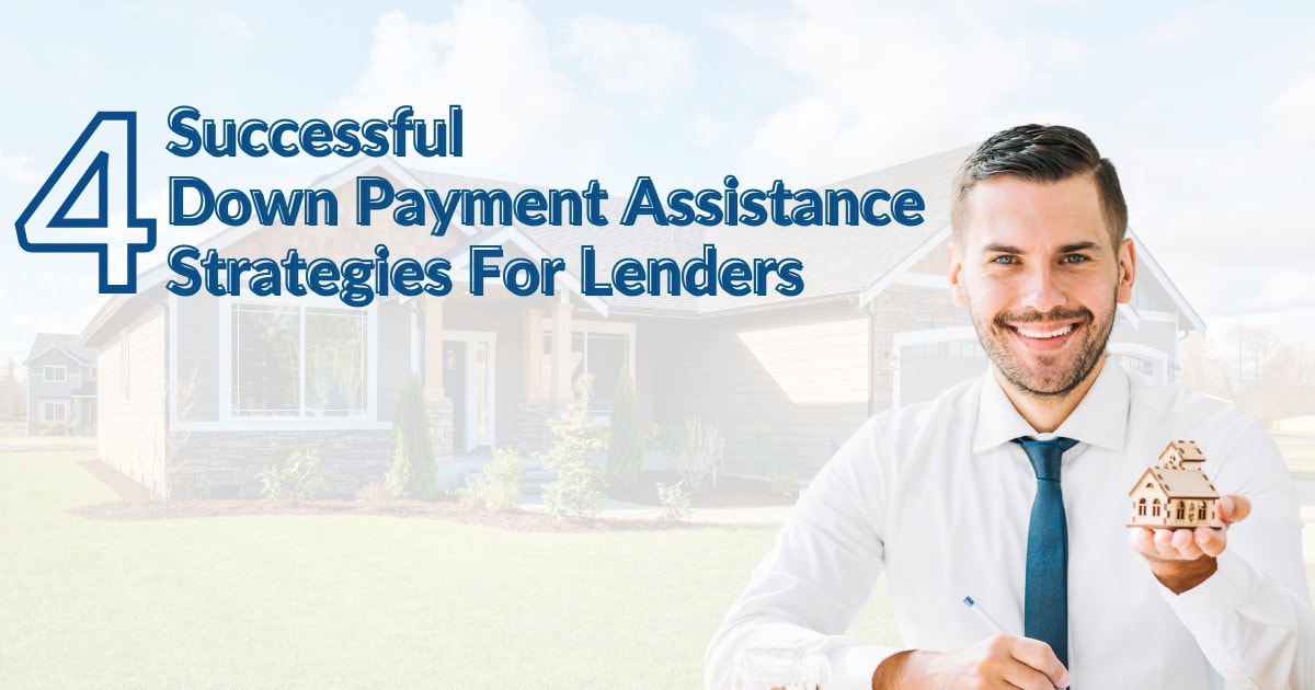 4 Successful Down Payment Assistance Strategies For Lenders